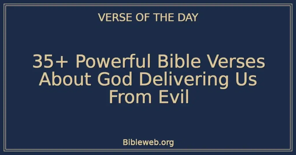 35+ Powerful Bible Verses About God Delivering Us From Evil