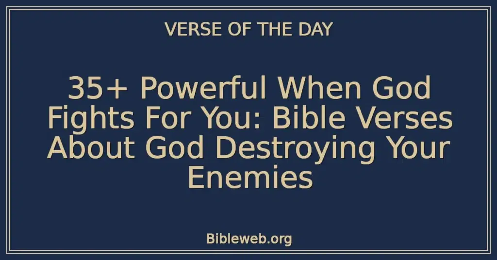 35+ Powerful When God Fights For You: Bible Verses About God Destroying Your Enemies