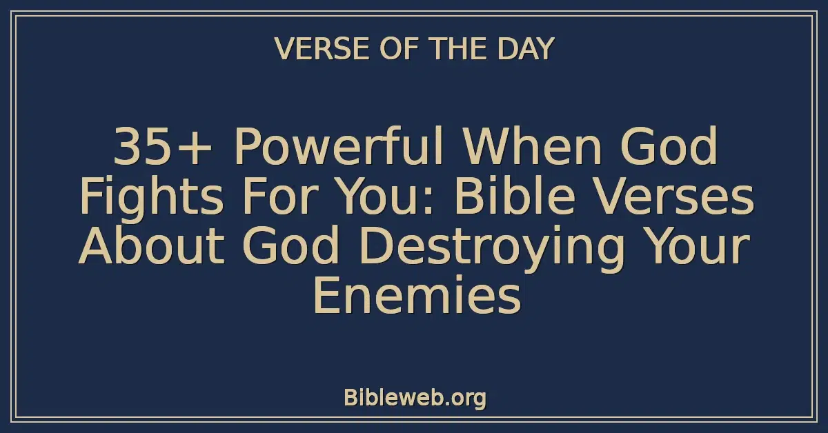 35+ Powerful When God Fights For You: Bible Verses About God Destroying Your Enemies