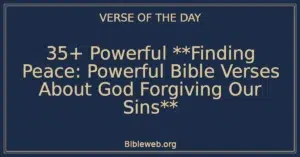 35+ Powerful Finding Peace: Powerful Bible Verses About God Forgiving Our Sins