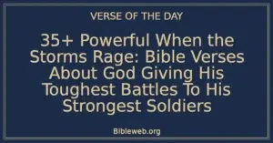 35+ Powerful When the Storms Rage: Bible Verses About God Giving His Toughest Battles To His Strongest Soldiers