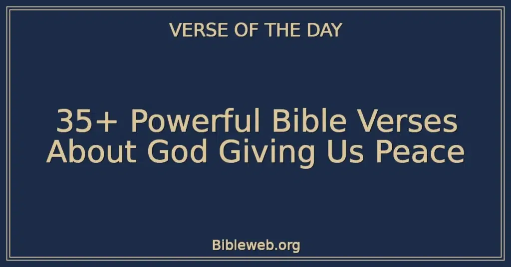 35+ Powerful Bible Verses About God Giving Us Peace