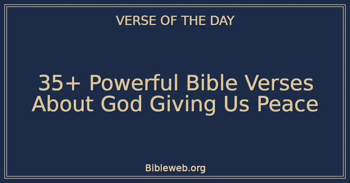 35+ Powerful Bible Verses About God Giving Us Peace