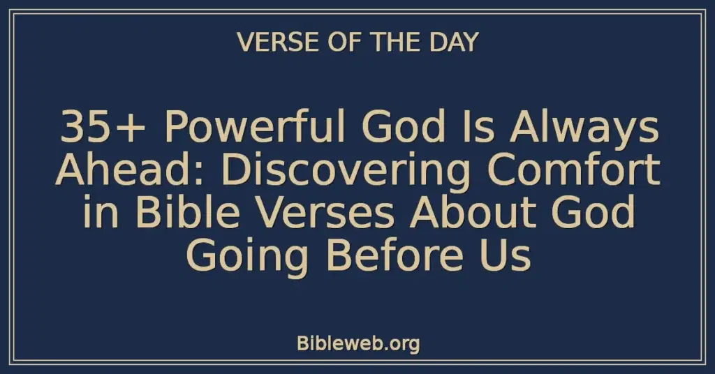 35+ Powerful God Is Always Ahead: Discovering Comfort in Bible Verses About God Going Before Us