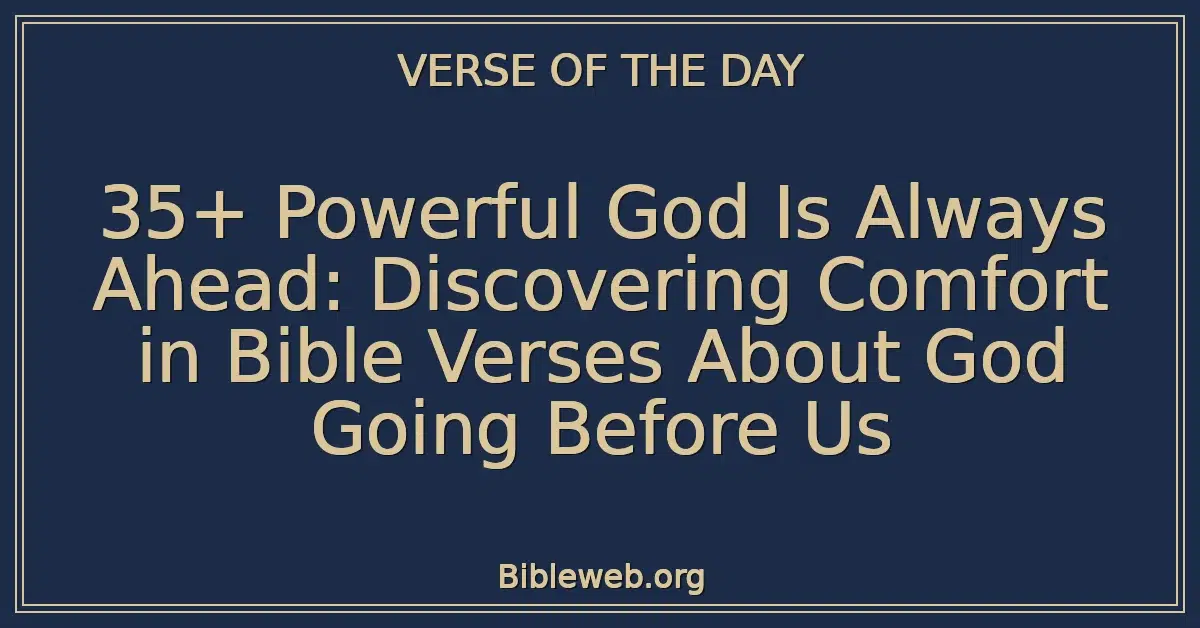 35+ Powerful God Is Always Ahead: Discovering Comfort in Bible Verses About God Going Before Us