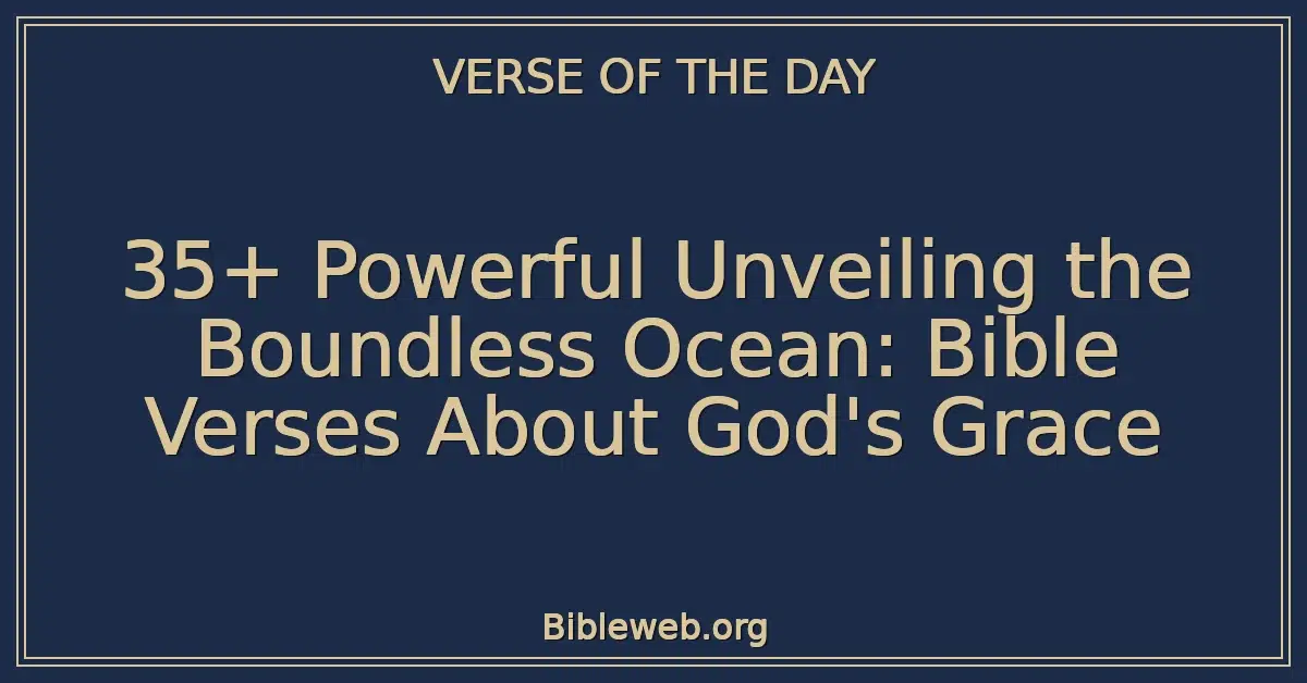 35+ Powerful Unveiling the Boundless Ocean: Bible Verses About God's Grace