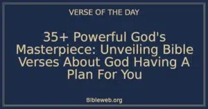 35+ Powerful God's Masterpiece: Unveiling Bible Verses About God Having A Plan For You