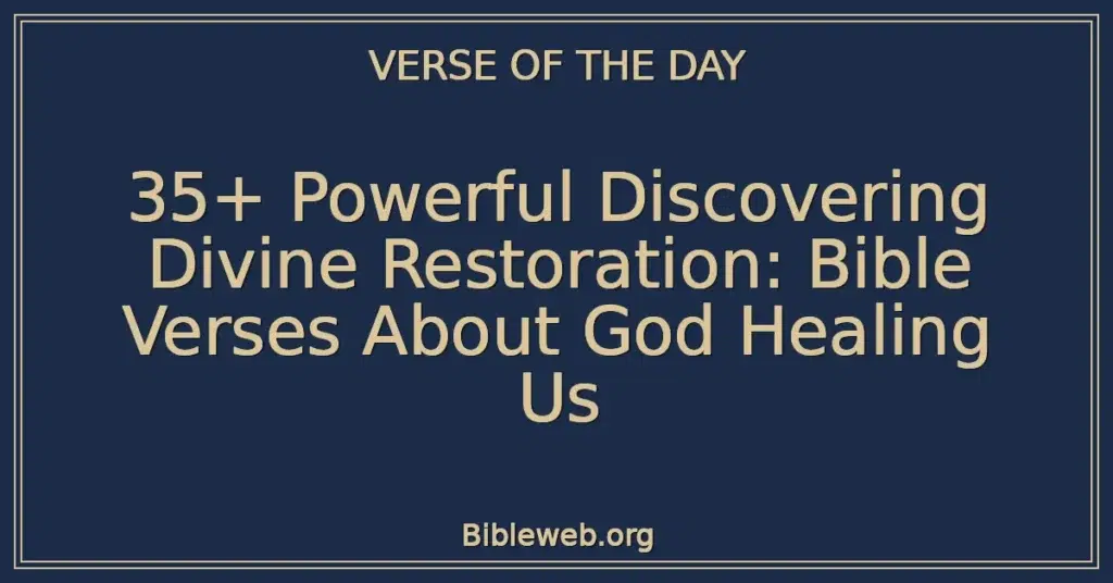 35+ Powerful Discovering Divine Restoration: Bible Verses About God Healing Us
