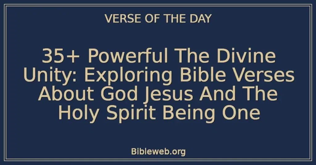 35+ Powerful The Divine Unity: Exploring Bible Verses About God Jesus And The Holy Spirit Being One