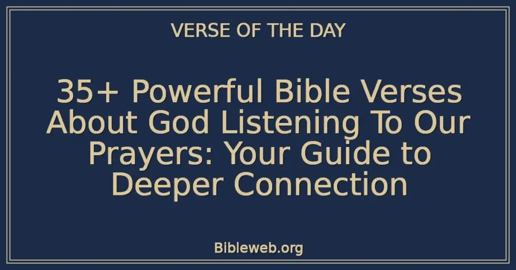 35+ Powerful Bible Verses About God Listening To Our Prayers: Your Guide to Deeper Connection