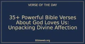 35+ Powerful Bible Verses About God Loves Us: Unpacking Divine Affection