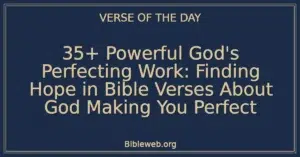 35+ Powerful God's Perfecting Work: Finding Hope in Bible Verses About God Making You Perfect