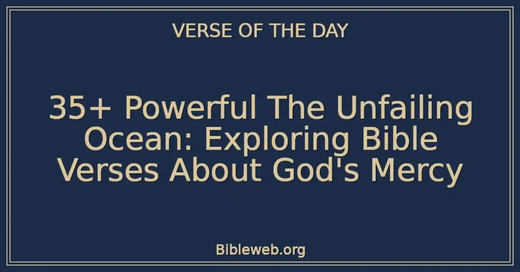 35+ Powerful The Unfailing Ocean: Exploring Bible Verses About God's Mercy