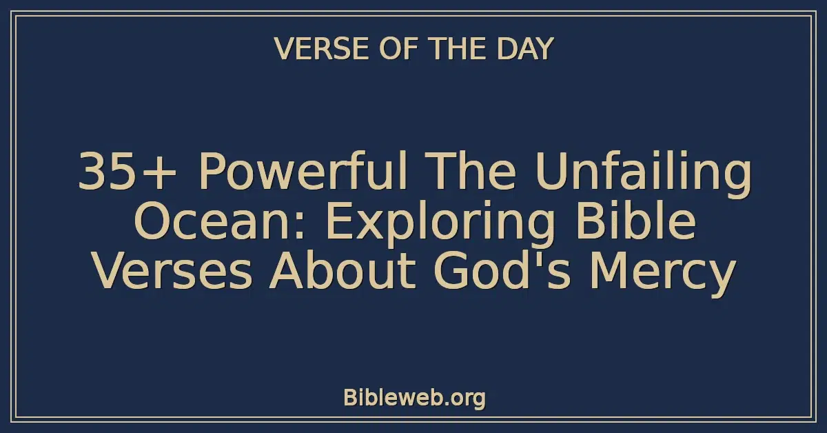 35+ Powerful The Unfailing Ocean: Exploring Bible Verses About God's Mercy
