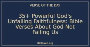 35+ Powerful God's Unfailing Faithfulness: Bible Verses About God Not Failing Us