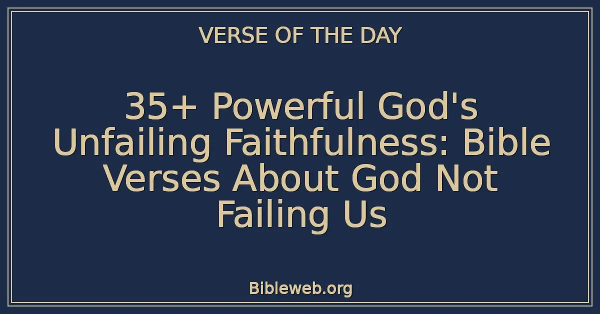 35+ Powerful God's Unfailing Faithfulness: Bible Verses About God Not Failing Us
