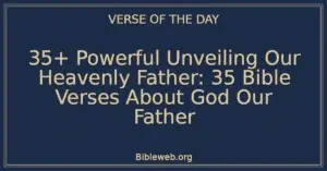 35+ Powerful Unveiling Our Heavenly Father: 35 Bible Verses About God Our Father
