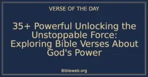 35+ Powerful Unlocking the Unstoppable Force: Exploring Bible Verses About God's Power