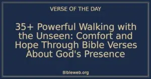 35+ Powerful Walking with the Unseen: Comfort and Hope Through Bible Verses About God's Presence