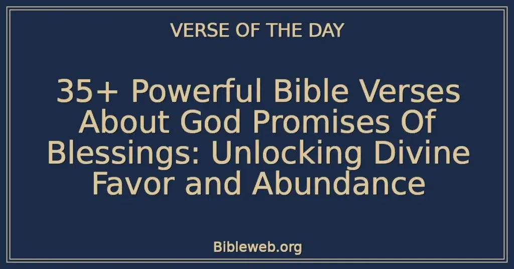 35+ Powerful Bible Verses About God Promises Of Blessings: Unlocking Divine Favor and Abundance