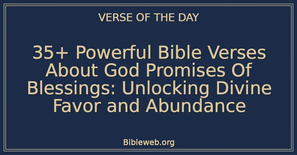 35+ Powerful Bible Verses About God Promises Of Blessings: Unlocking Divine Favor and Abundance