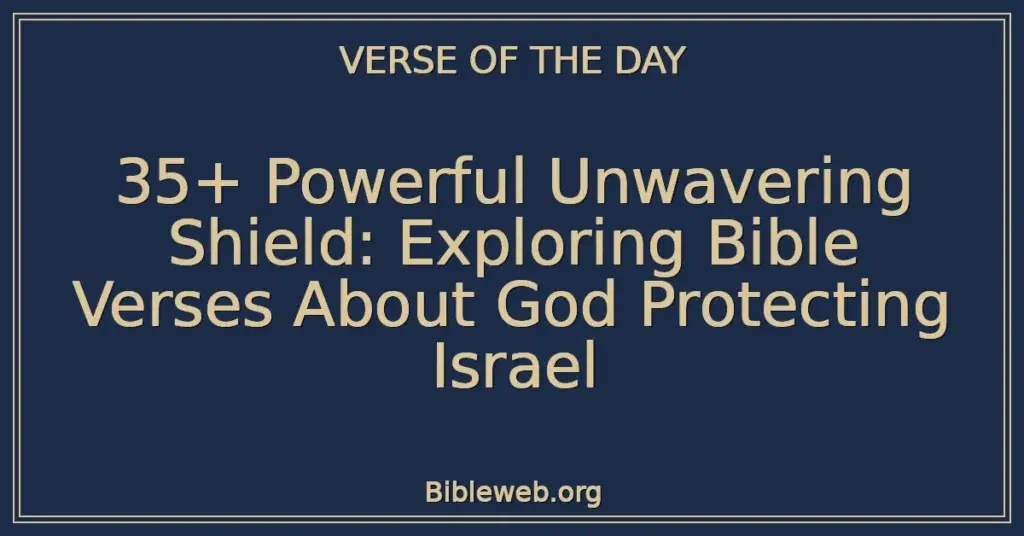 35+ Powerful Unwavering Shield: Exploring Bible Verses About God Protecting Israel