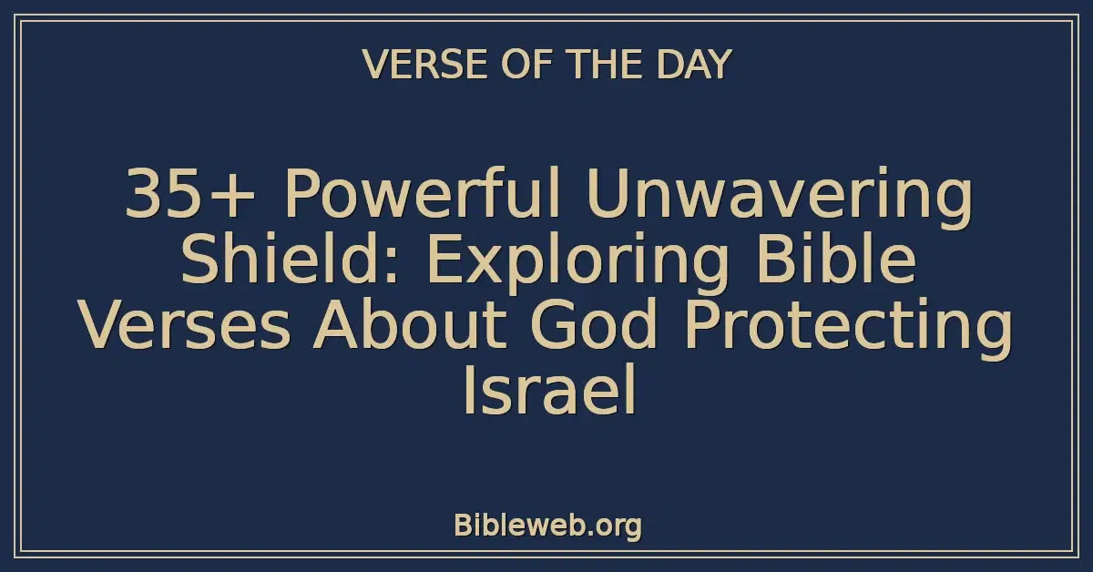 35+ Powerful Unwavering Shield: Exploring Bible Verses About God Protecting Israel