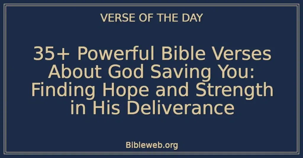 35+ Powerful Bible Verses About God Saving You: Finding Hope and Strength in His Deliverance