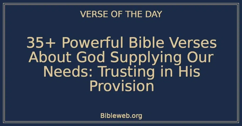 35+ Powerful Bible Verses About God Supplying Our Needs: Trusting in His Provision