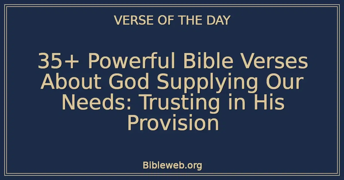 35+ Powerful Bible Verses About God Supplying Our Needs: Trusting in His Provision