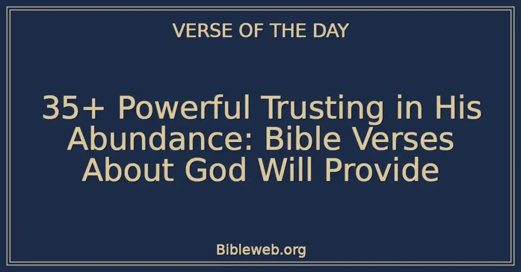 35+ Powerful Trusting in His Abundance: Bible Verses About God Will Provide