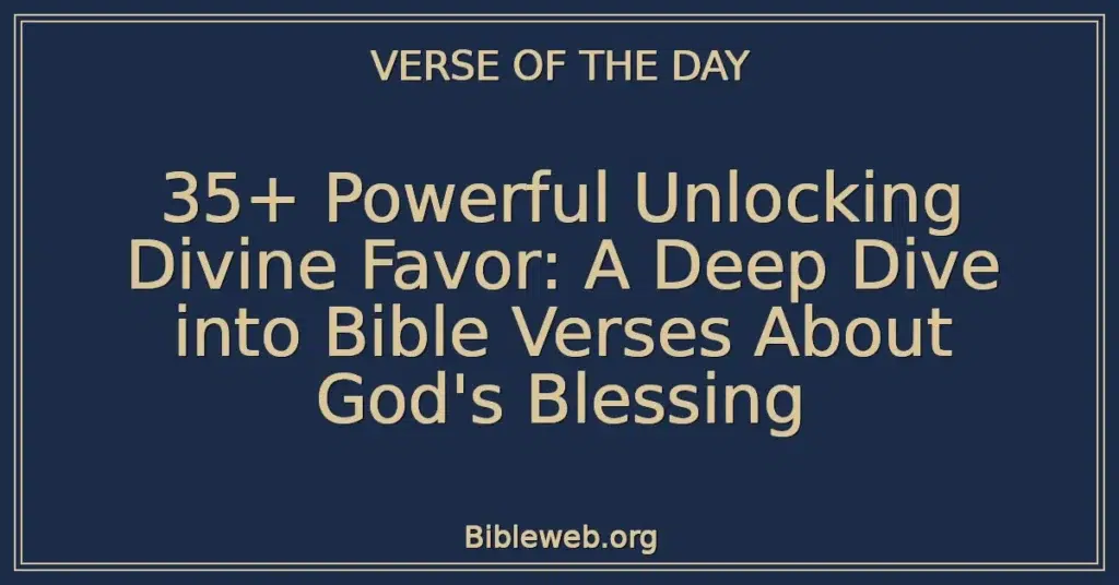 35+ Powerful Unlocking Divine Favor: A Deep Dive into Bible Verses About God's Blessing