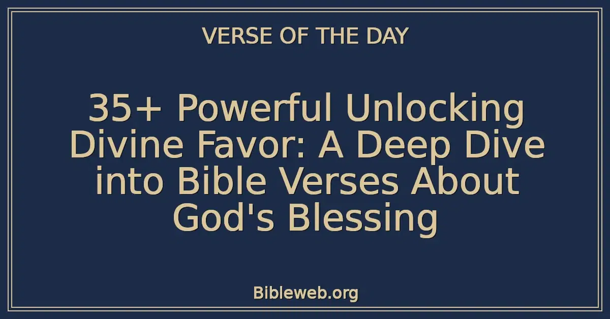 35+ Powerful Unlocking Divine Favor: A Deep Dive into Bible Verses About God's Blessing