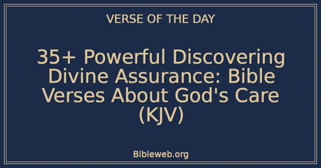 35+ Powerful Discovering Divine Assurance: Bible Verses About God's Care (KJV)