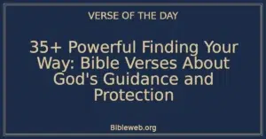 35+ Powerful Finding Your Way: Bible Verses About God's Guidance and Protection