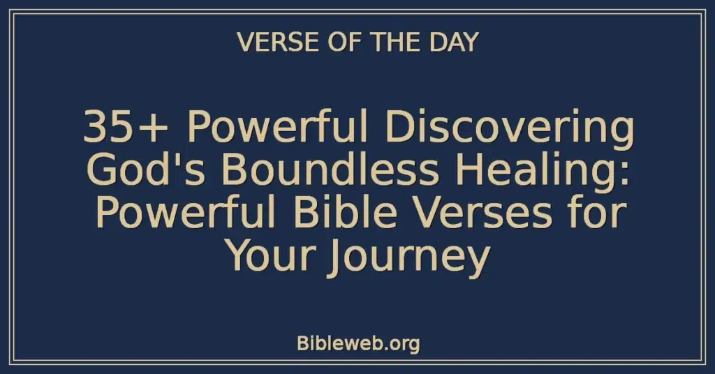 35+ Powerful Discovering God's Boundless Healing: Powerful Bible Verses for Your Journey