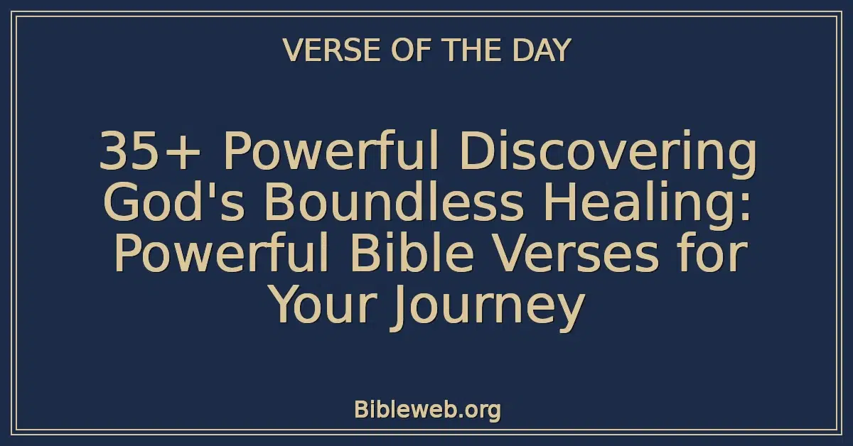 35+ Powerful Discovering God's Boundless Healing: Powerful Bible Verses for Your Journey