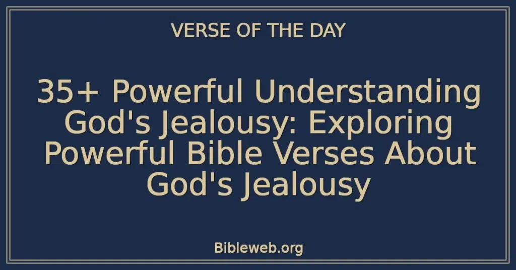 35+ Powerful Understanding God's Jealousy: Exploring Powerful Bible Verses About God's Jealousy