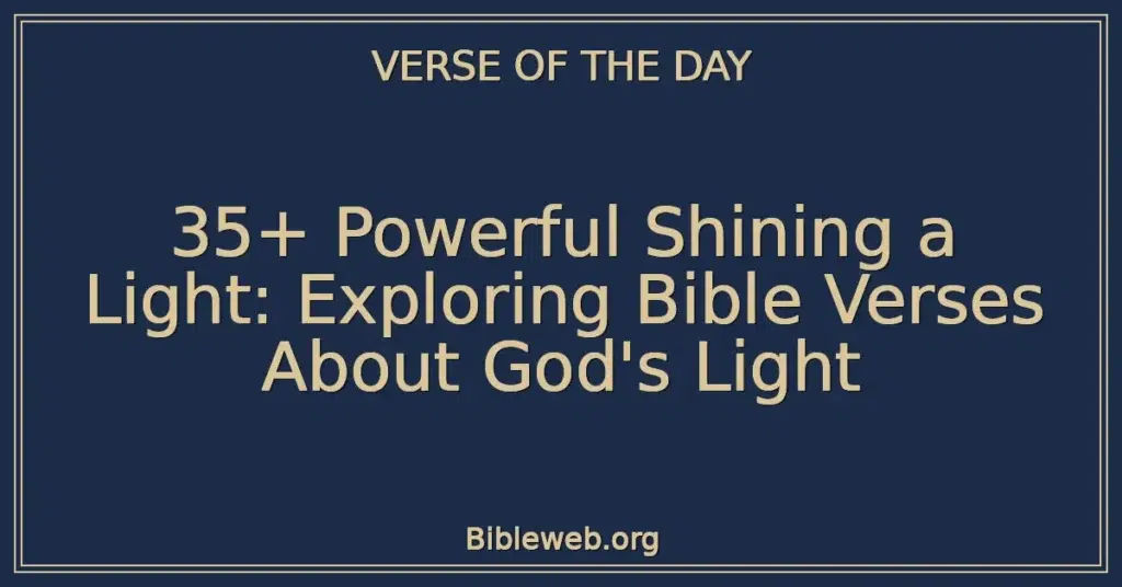 35+ Powerful Shining a Light: Exploring Bible Verses About God's Light