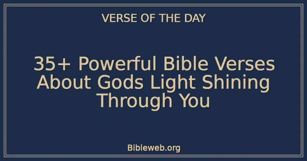35+ Powerful Bible Verses About Gods Light Shining Through You