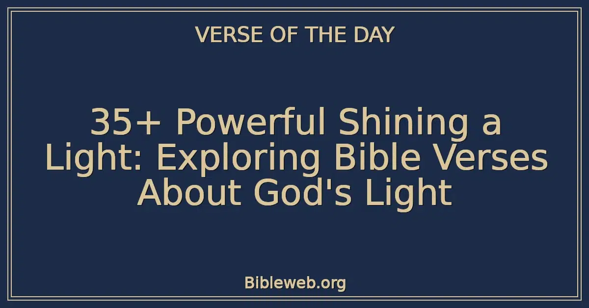 35+ Powerful Shining a Light: Exploring Bible Verses About God's Light