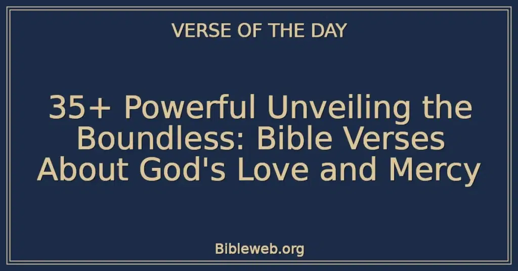35+ Powerful Unveiling the Boundless: Bible Verses About God's Love and Mercy