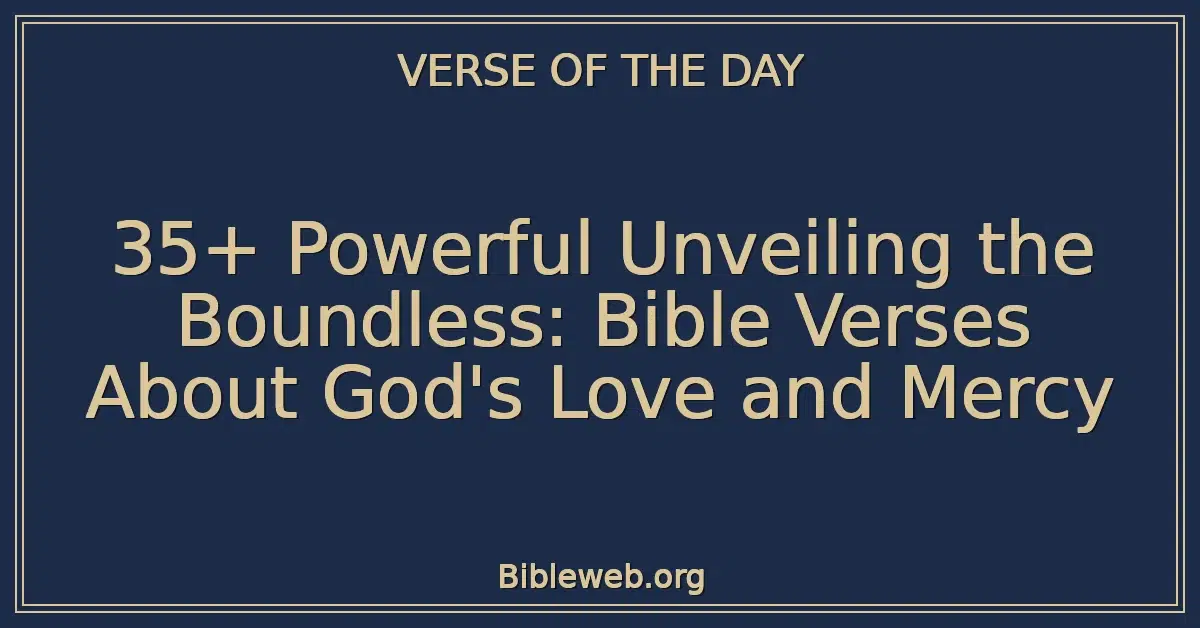 35+ Powerful Unveiling the Boundless: Bible Verses About God's Love and Mercy
