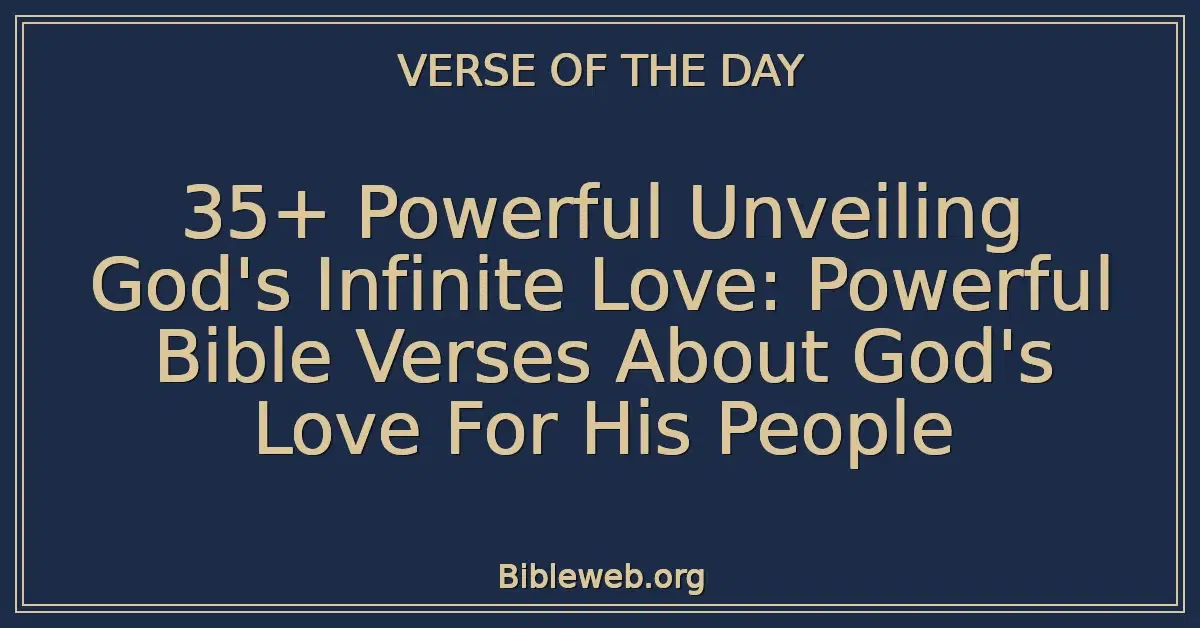 35+ Powerful Unveiling God's Infinite Love: Powerful Bible Verses About God's Love For His People