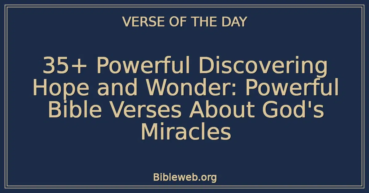 35+ Powerful Discovering Hope and Wonder: Powerful Bible Verses About God's Miracles