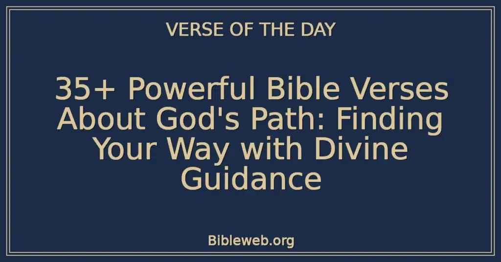35+ Powerful Bible Verses About God's Path: Finding Your Way with Divine Guidance
