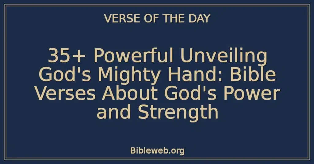 35+ Powerful Unveiling God's Mighty Hand: Bible Verses About God's Power and Strength