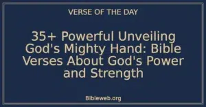 35+ Powerful Unveiling God's Mighty Hand: Bible Verses About God's Power and Strength