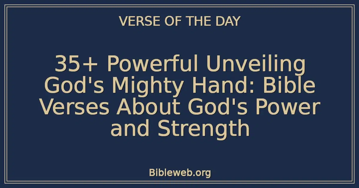 35+ Powerful Unveiling God's Mighty Hand: Bible Verses About God's Power and Strength