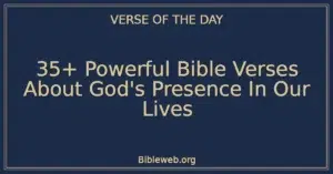 35+ Powerful Bible Verses About God's Presence In Our Lives